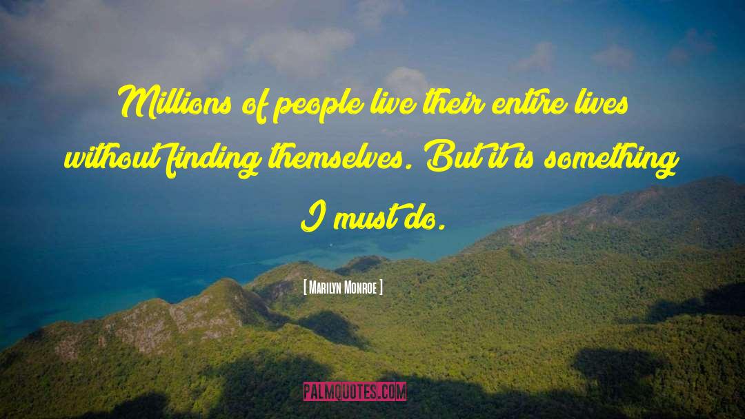 Marilyn Monroe Quotes: Millions of people live their