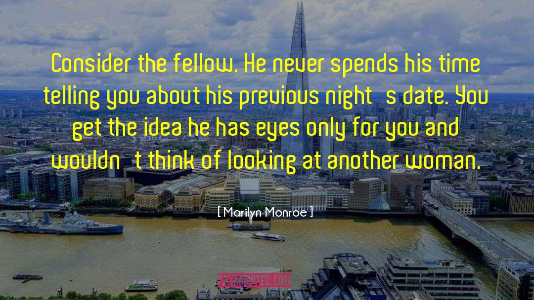 Marilyn Monroe Quotes: Consider the fellow. He never