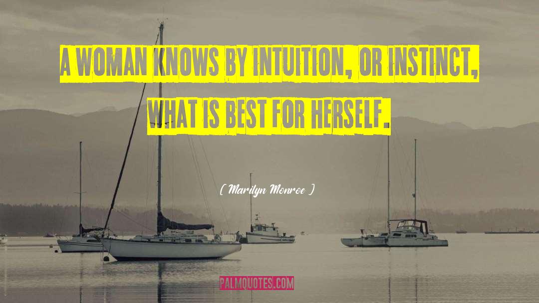 Marilyn Monroe Quotes: A woman knows by intuition,