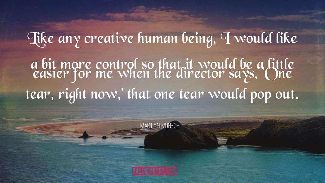 Marilyn Monroe Quotes: Like any creative human being,