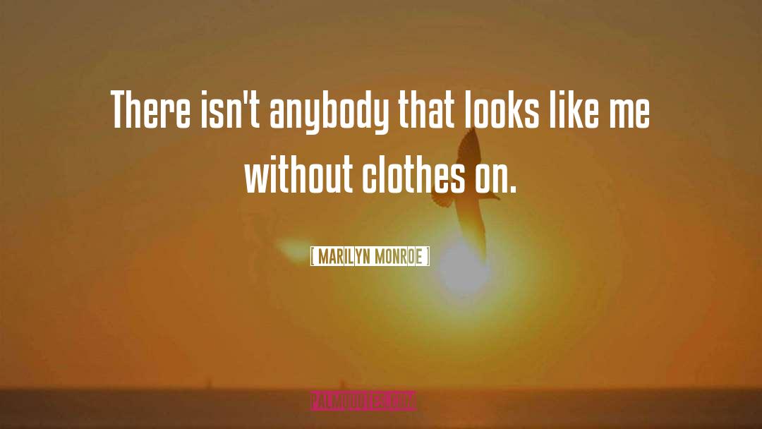 Marilyn Monroe Quotes: There isn't anybody that looks