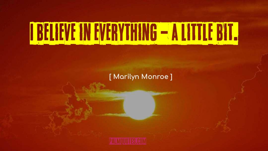 Marilyn Monroe Quotes: I believe in everything -