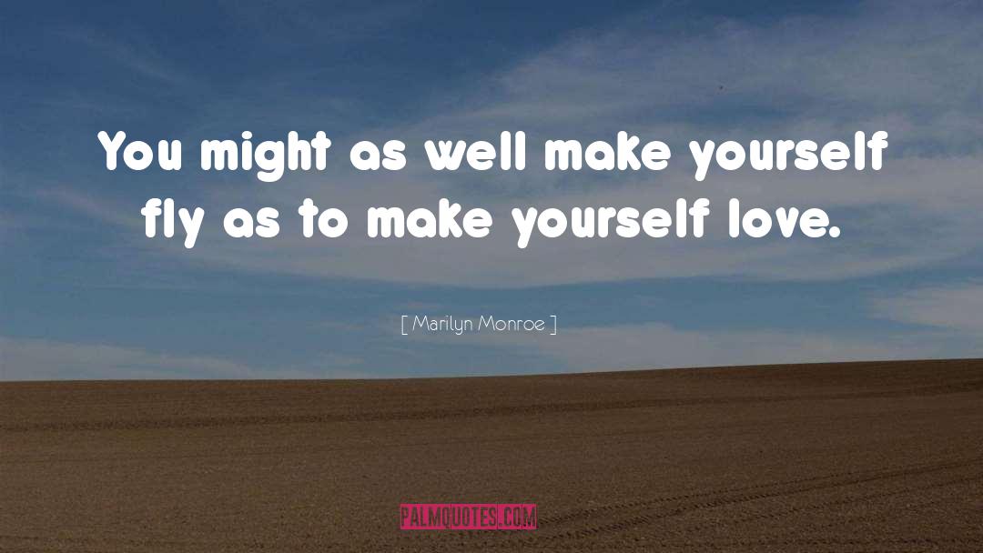 Marilyn Monroe Quotes: You might as well make