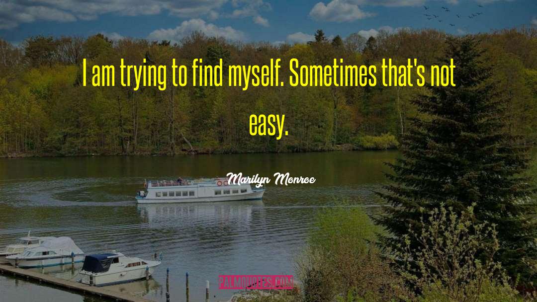 Marilyn Monroe Quotes: I am trying to find