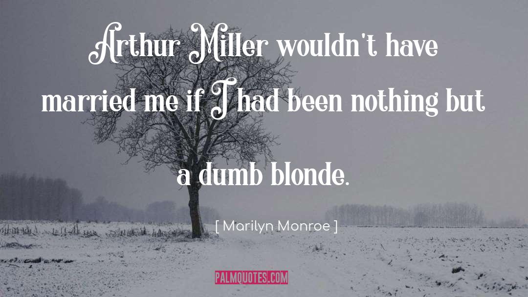 Marilyn Monroe Quotes: Arthur Miller wouldn't have married