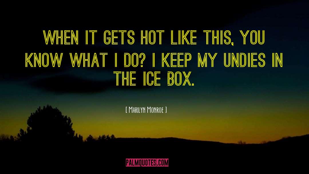 Marilyn Monroe Quotes: When it gets hot like