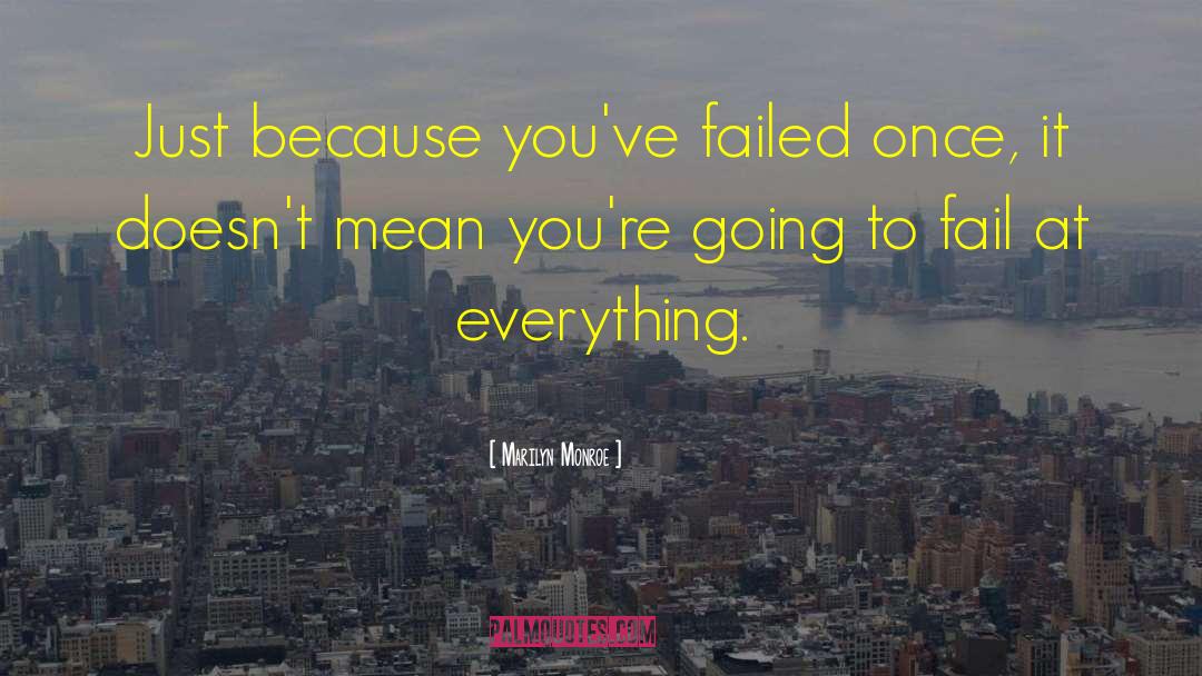 Marilyn Monroe Quotes: Just because you've failed once,