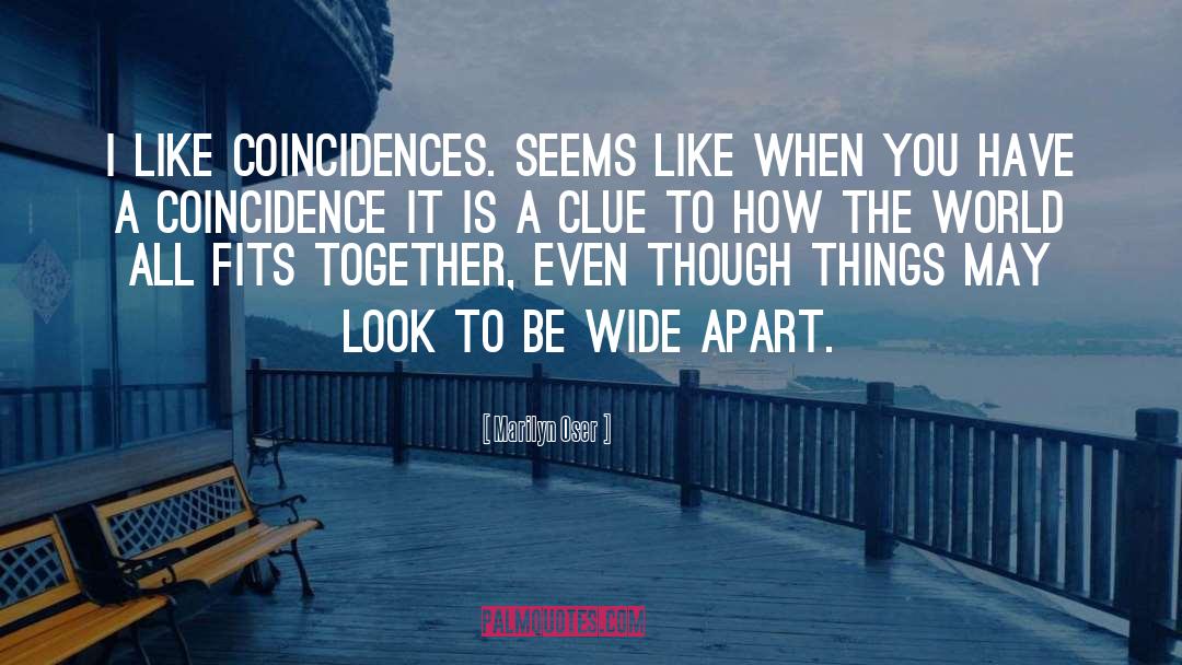 Marilyn Oser Quotes: I like coincidences. Seems like