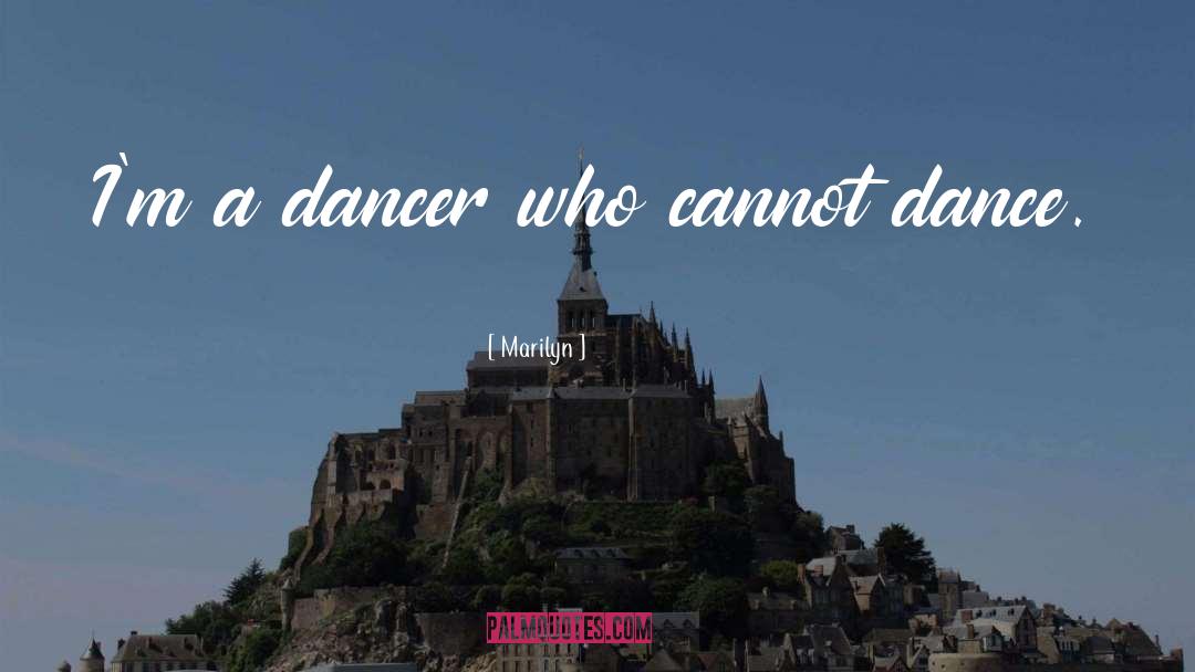 Marilyn Quotes: I'm a dancer who cannot