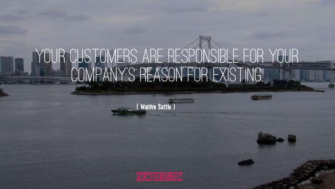 Marilyn Suttle Quotes: Your customers are responsible for