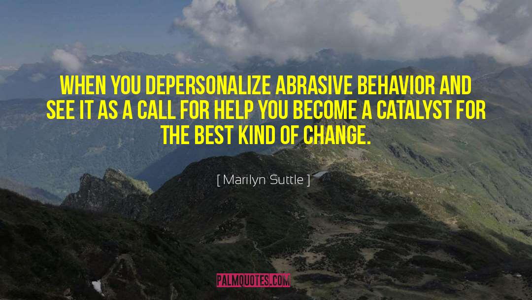 Marilyn Suttle Quotes: When you depersonalize abrasive behavior