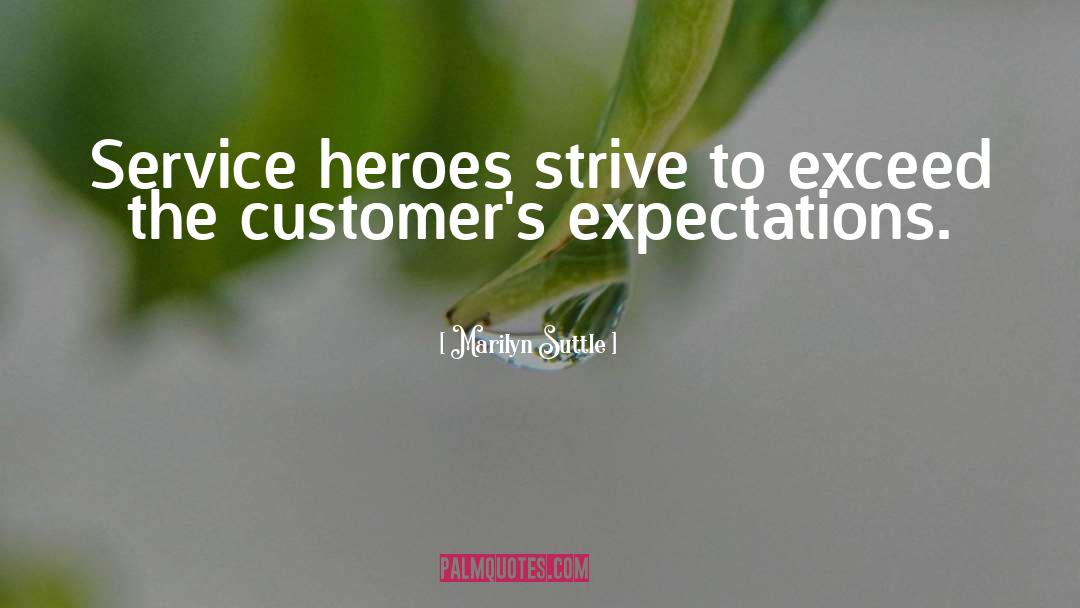 Marilyn Suttle Quotes: Service heroes strive to exceed