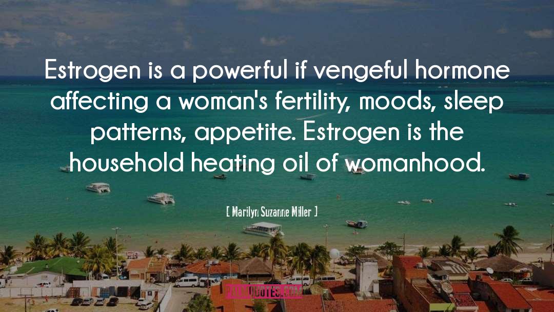Marilyn Suzanne Miller Quotes: Estrogen is a powerful if