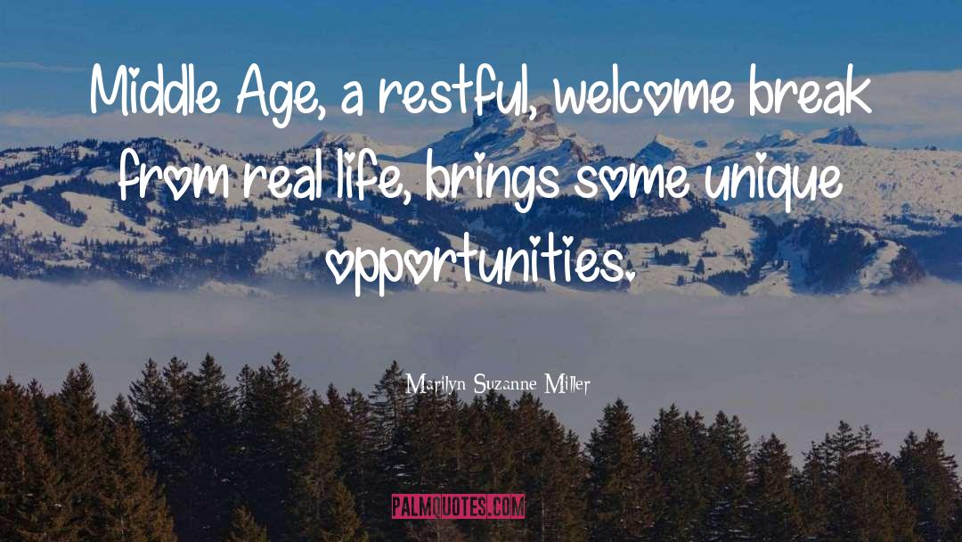 Marilyn Suzanne Miller Quotes: Middle Age, a restful, welcome