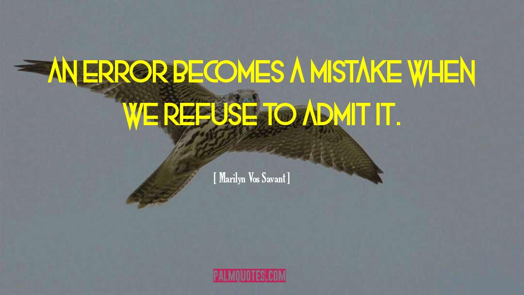 Marilyn Vos Savant Quotes: An error becomes a mistake