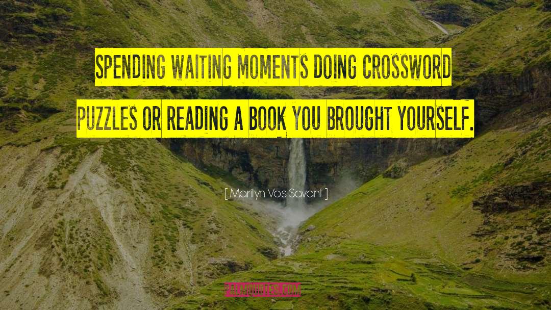 Marilyn Vos Savant Quotes: Spending waiting moments doing crossword