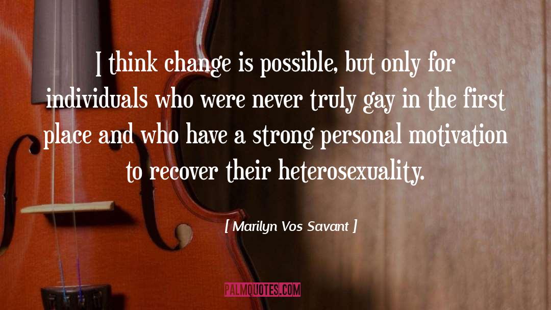 Marilyn Vos Savant Quotes: I think change is possible,
