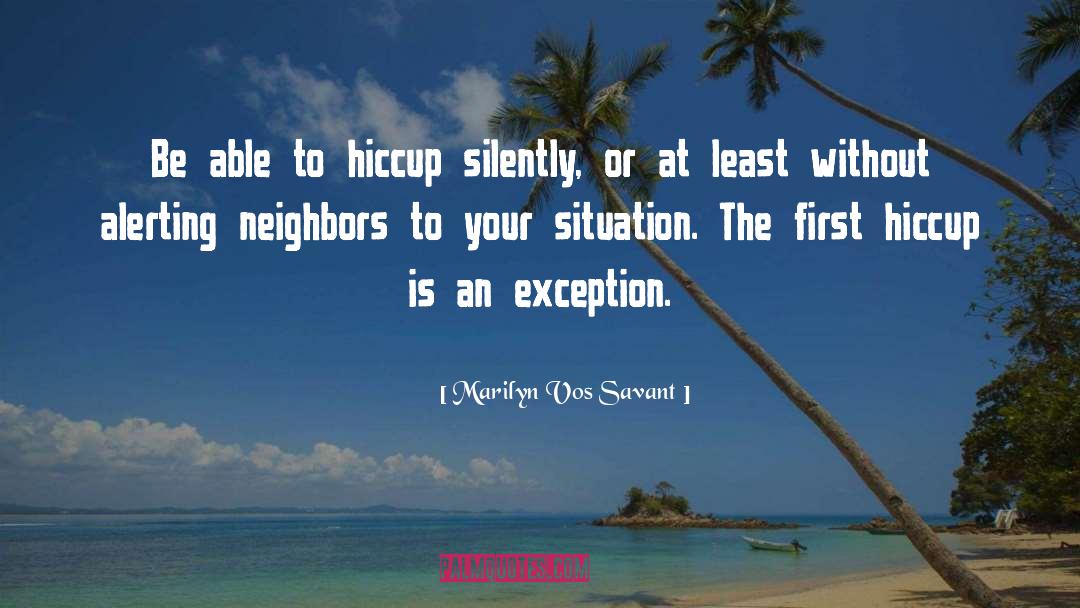 Marilyn Vos Savant Quotes: Be able to hiccup silently,