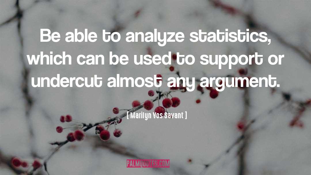 Marilyn Vos Savant Quotes: Be able to analyze statistics,