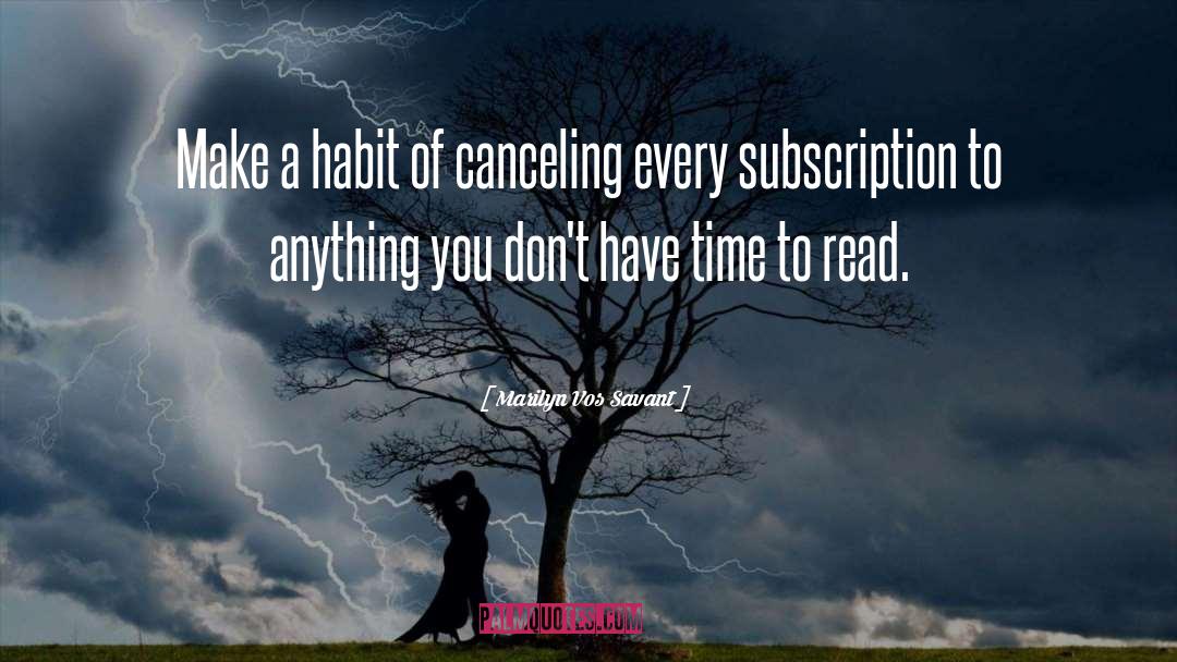 Marilyn Vos Savant Quotes: Make a habit of canceling