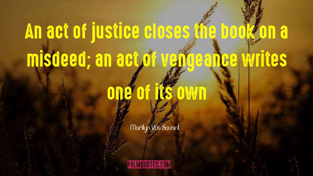 Marilyn Vos Savant Quotes: An act of justice closes