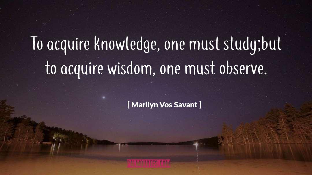 Marilyn Vos Savant Quotes: To acquire knowledge, one must