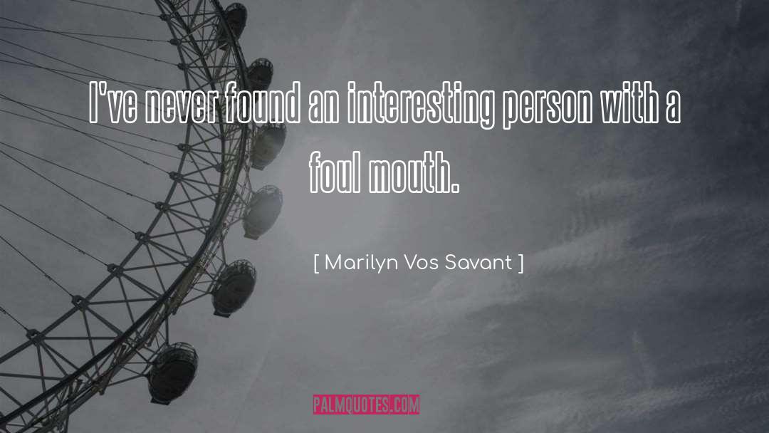 Marilyn Vos Savant Quotes: I've never found an interesting