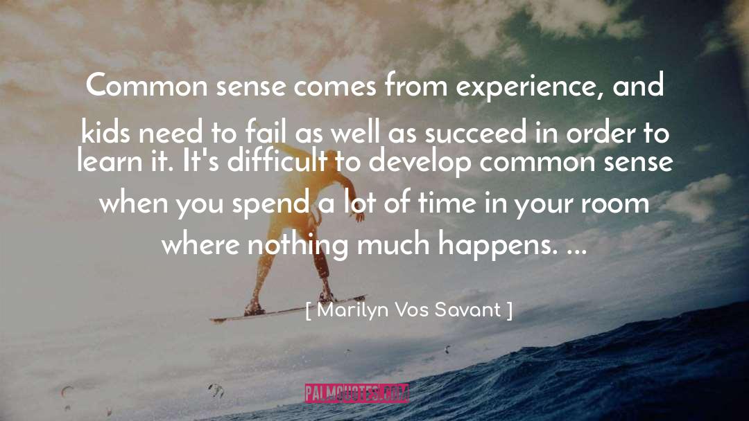 Marilyn Vos Savant Quotes: Common sense comes from experience,