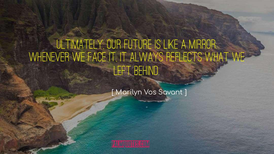 Marilyn Vos Savant Quotes: Ultimately, our future is like