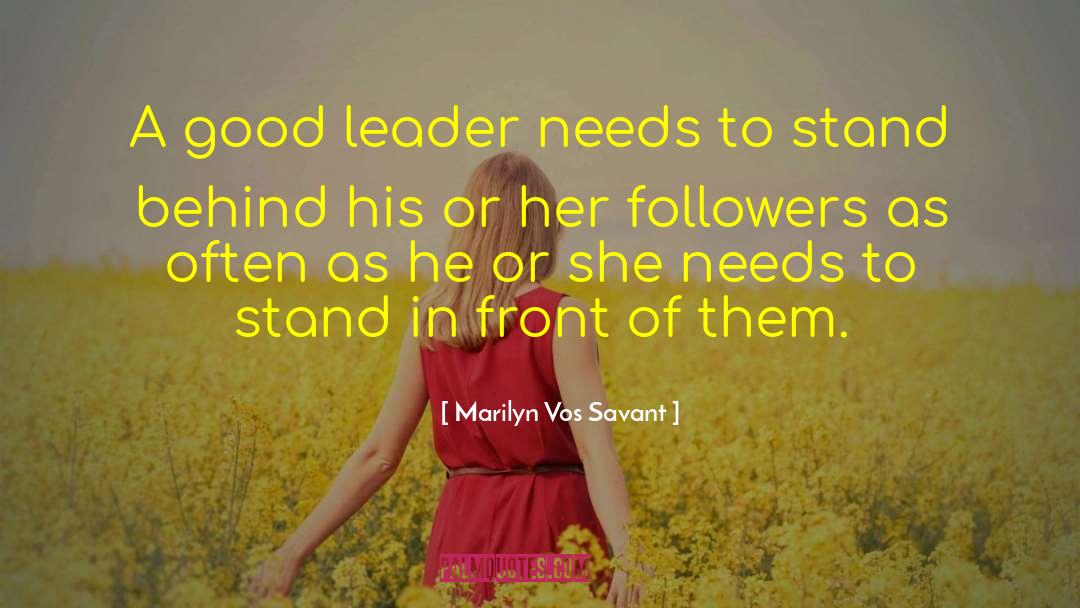 Marilyn Vos Savant Quotes: A good leader needs to
