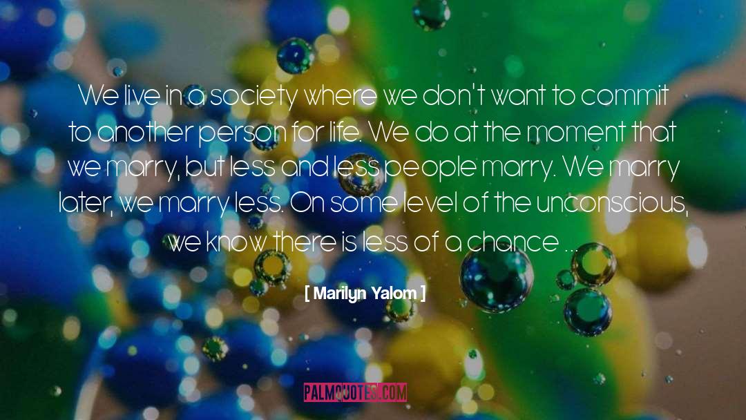 Marilyn Yalom Quotes: We live in a society
