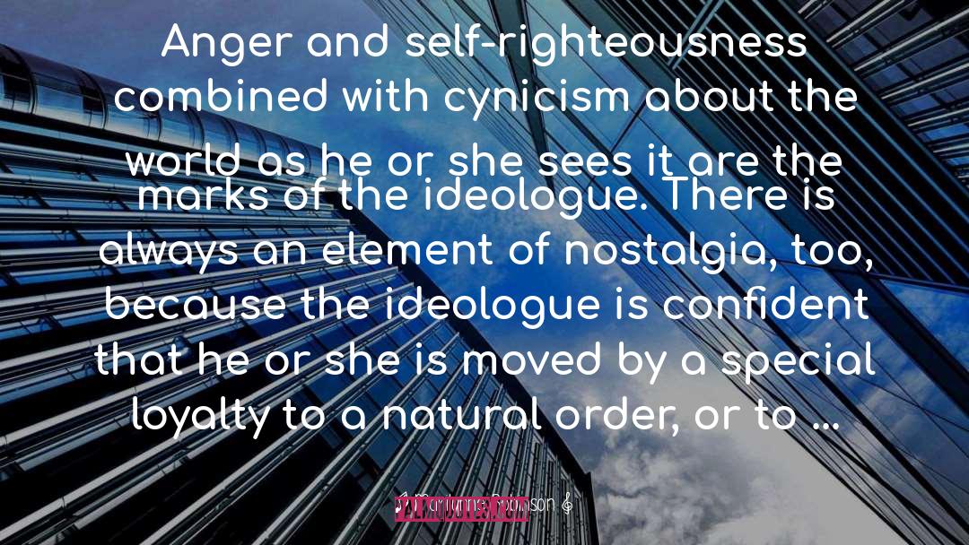 Marilynne Robinson Quotes: Anger and self-righteousness combined with