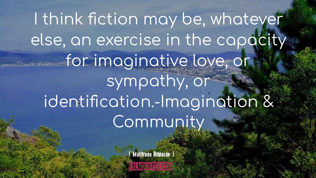 Marilynne Robinson Quotes: I think fiction may be,