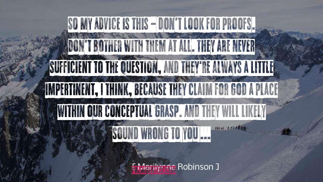 Marilynne Robinson Quotes: So my advice is this