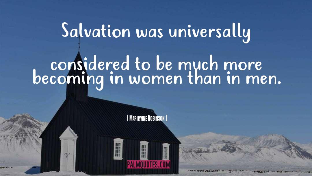 Marilynne Robinson Quotes: Salvation was universally considered to