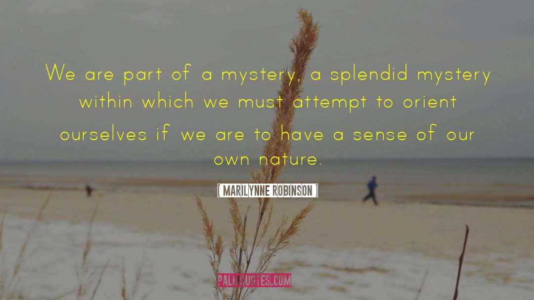 Marilynne Robinson Quotes: We are part of a