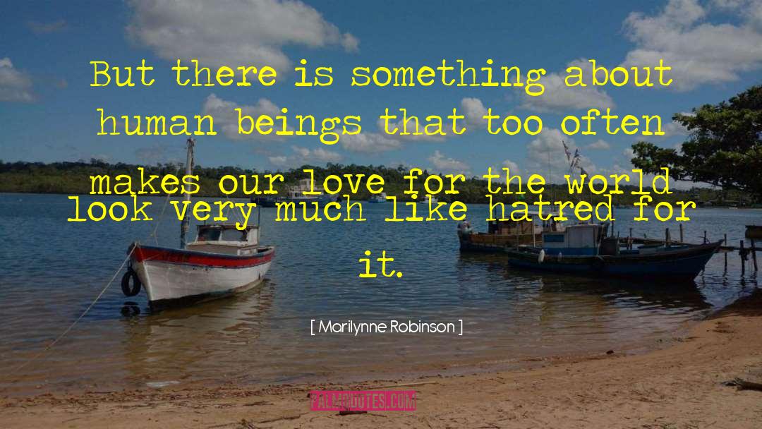 Marilynne Robinson Quotes: But there is something about