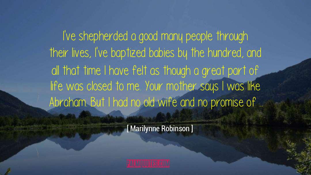 Marilynne Robinson Quotes: I've shepherded a good many