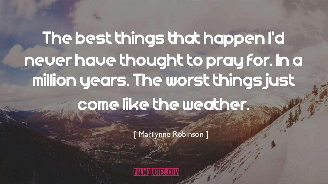 Marilynne Robinson Quotes: The best things that happen