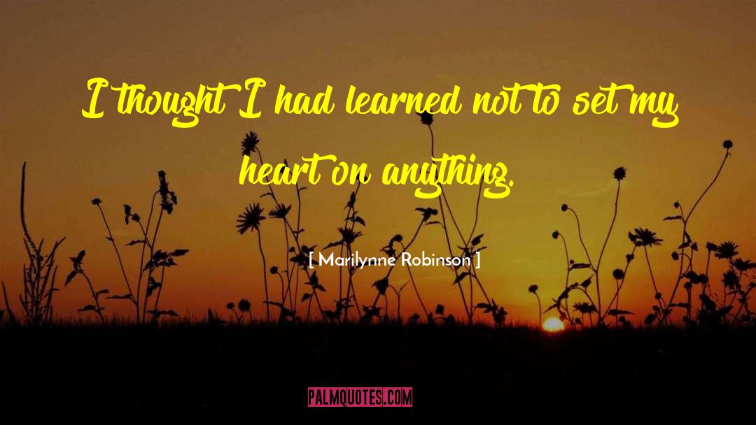 Marilynne Robinson Quotes: I thought I had learned