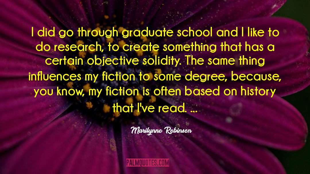 Marilynne Robinson Quotes: I did go through graduate