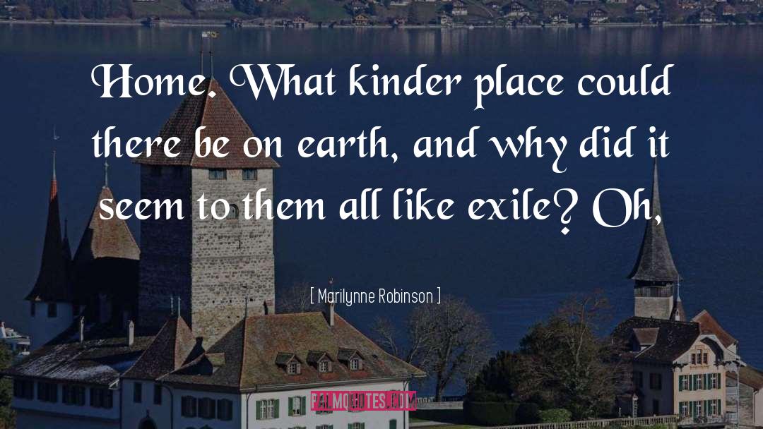 Marilynne Robinson Quotes: Home. What kinder place could