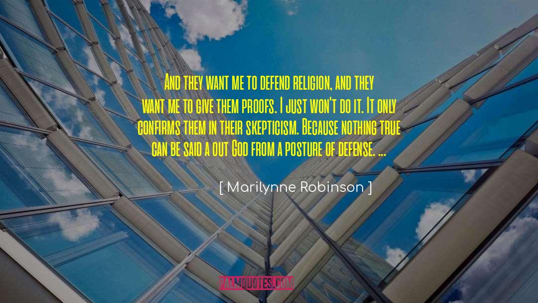 Marilynne Robinson Quotes: And they want me to