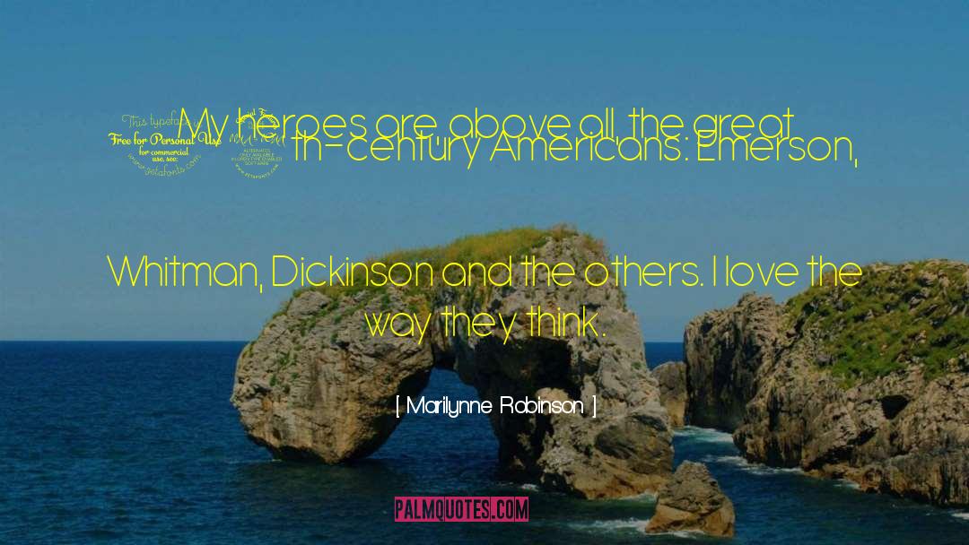 Marilynne Robinson Quotes: My heroes are, above all,