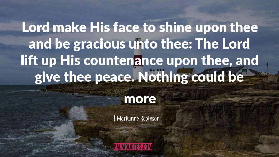 Marilynne Robinson Quotes: Lord make His face to