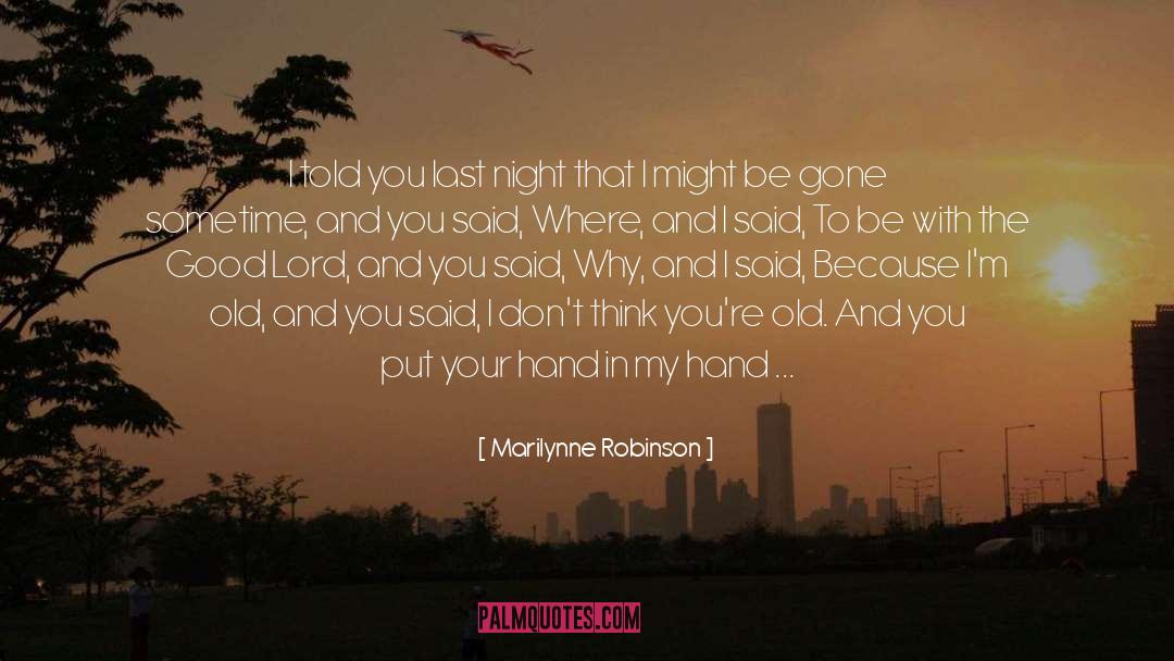 Marilynne Robinson Quotes: I told you last night