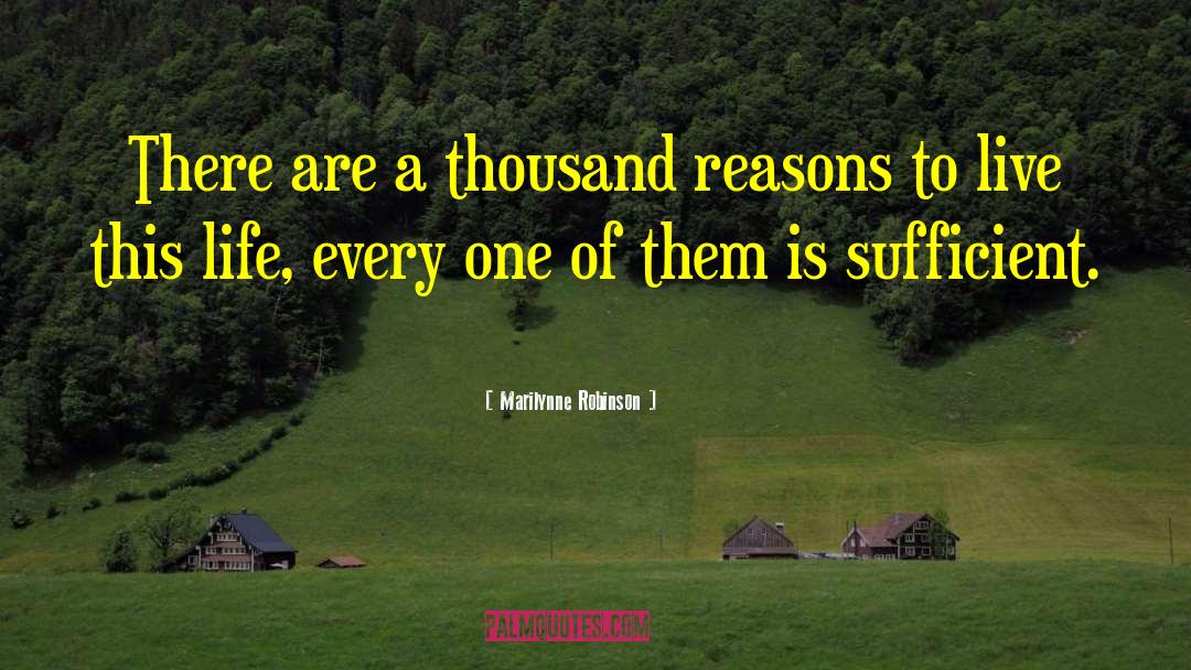 Marilynne Robinson Quotes: There are a thousand reasons