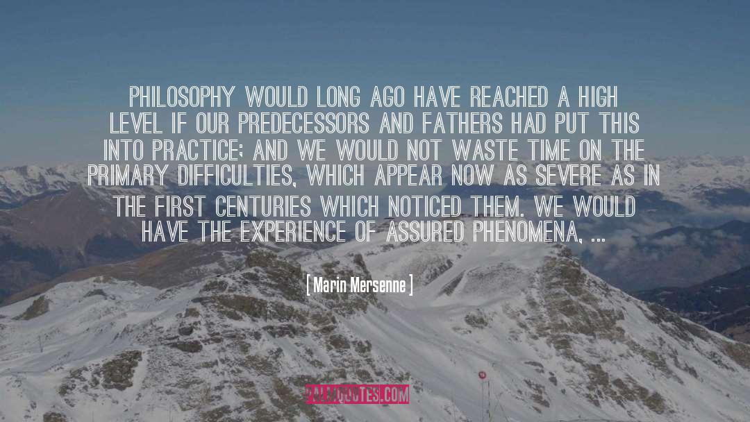 Marin Mersenne Quotes: Philosophy would long ago have