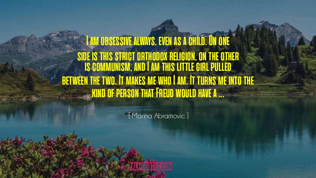 Marina Abramovic Quotes: I am obsessive always, even