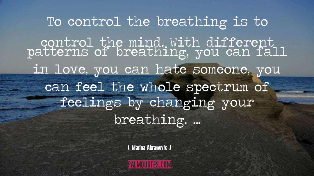 Marina Abramovic Quotes: To control the breathing is